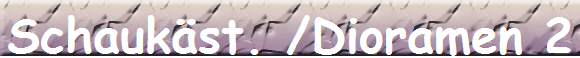 Schaukst. /Dioramen 2