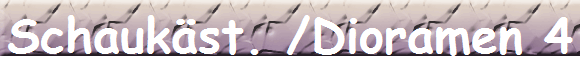 Schaukst. /Dioramen 4
