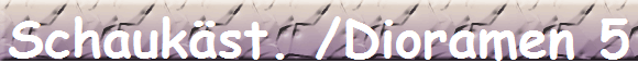Schaukst. /Dioramen 5