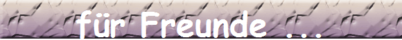 fr Freunde ...